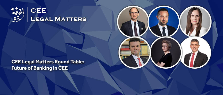 The Future of Banking in a Digital World in CEE: A CEE Legal Matters Round Table