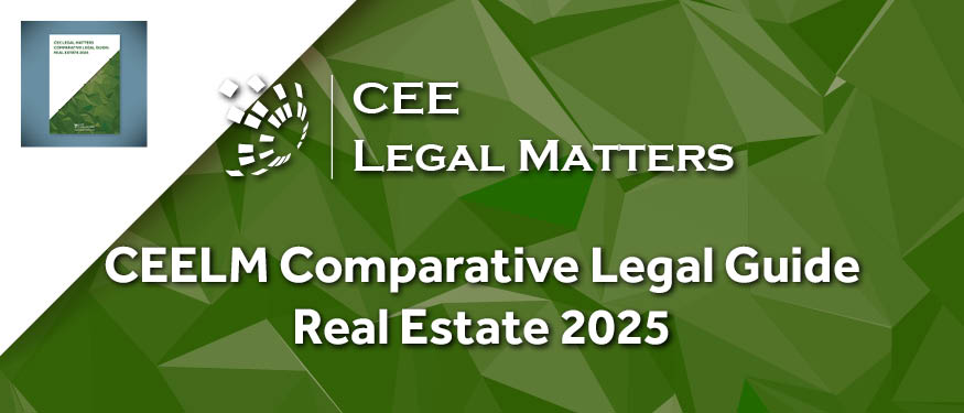 CEE Legal Matters Comparative Legal Guide: Real Estate 2025 is Now Out!